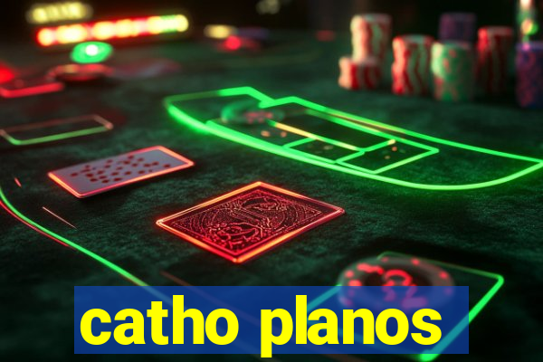 catho planos